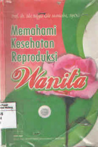 MEMAHAMI KESEHATAN REPRODUKSI WANITA